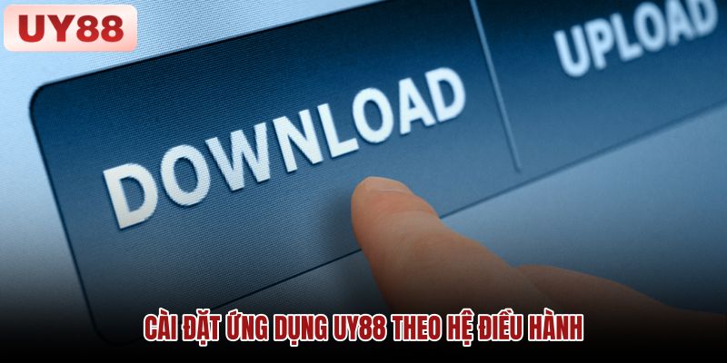 cai-dat-ung-dung-uy88-theo-he-dieu-hanh cai-dat-ung-dung-uy88-theo-he-dieu-hanh