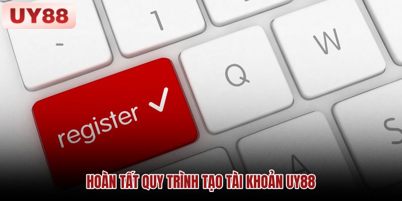 hoan-tat-quy-trinh-tao-tai-khoan-uy88 hoan-tat-quy-trinh-tao-tai-khoan-uy88