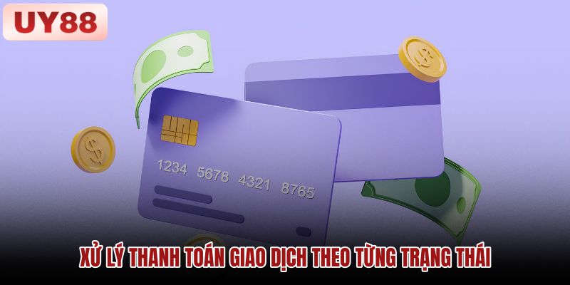 xu-ly-thanh-toan-giao-dich-theo-tung-trang-thai xu-ly-thanh-toan-giao-dich-theo-tung-trang-thai